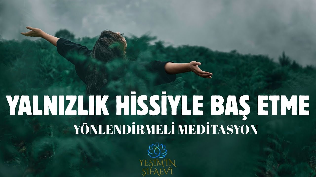 YALNIZLIK HİSSİYLE BAŞETME MEDİTASYONU