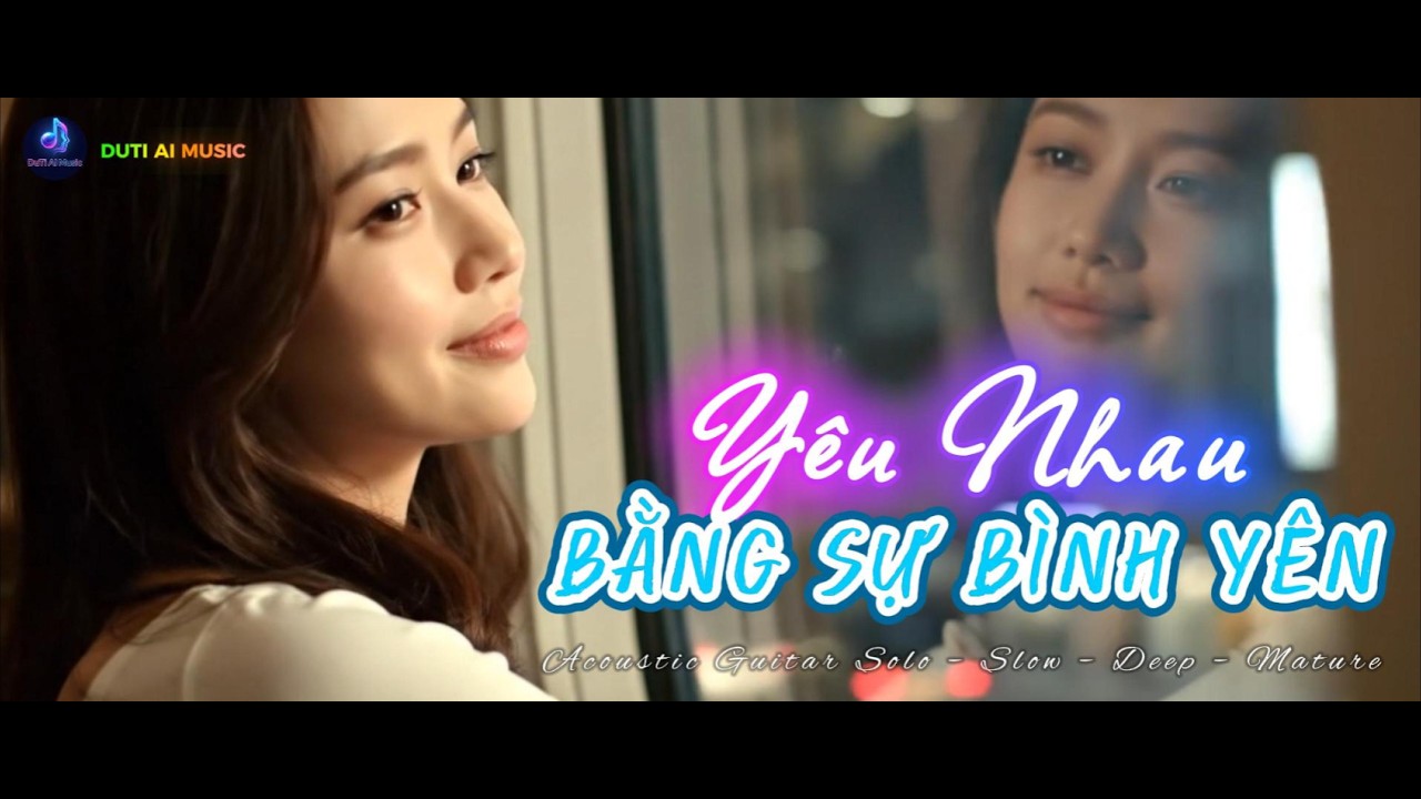 YÊU NHAU BẰNG SỰ BÌNH YÊN - (Solo acoustic guitar – chậm – sâu – trưởng thành)