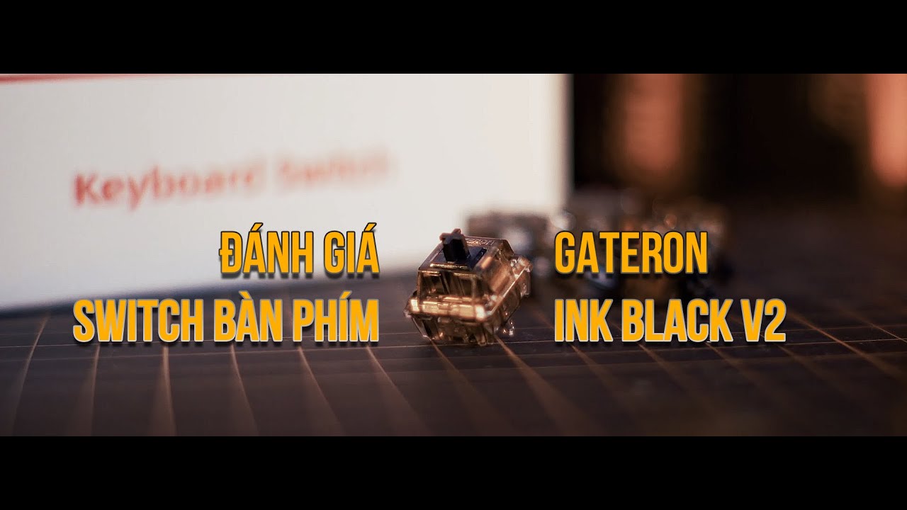 Đ&aacute;nh gi&aacute; switch b&agrave;n ph&iacute;m Gateron Ink Black V2