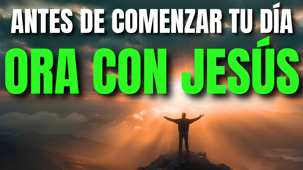 Ora Primero con JESÚS: Oración de la Mañana Poderosa de ENTREGA y CONFIANZA | Oracion de la Mañana