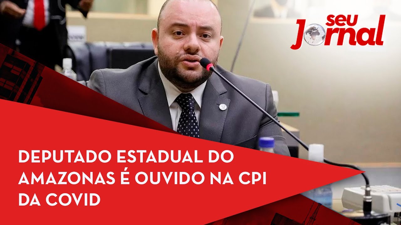 Deputado estadual do Amazonas &eacute; ouvido na CPI da Covid