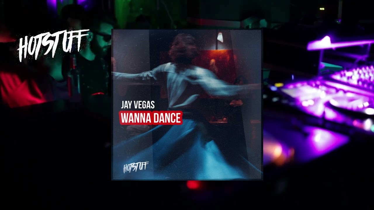 Jay Vegas - Wanna Dance (Original Mix) [Hot Stuff]