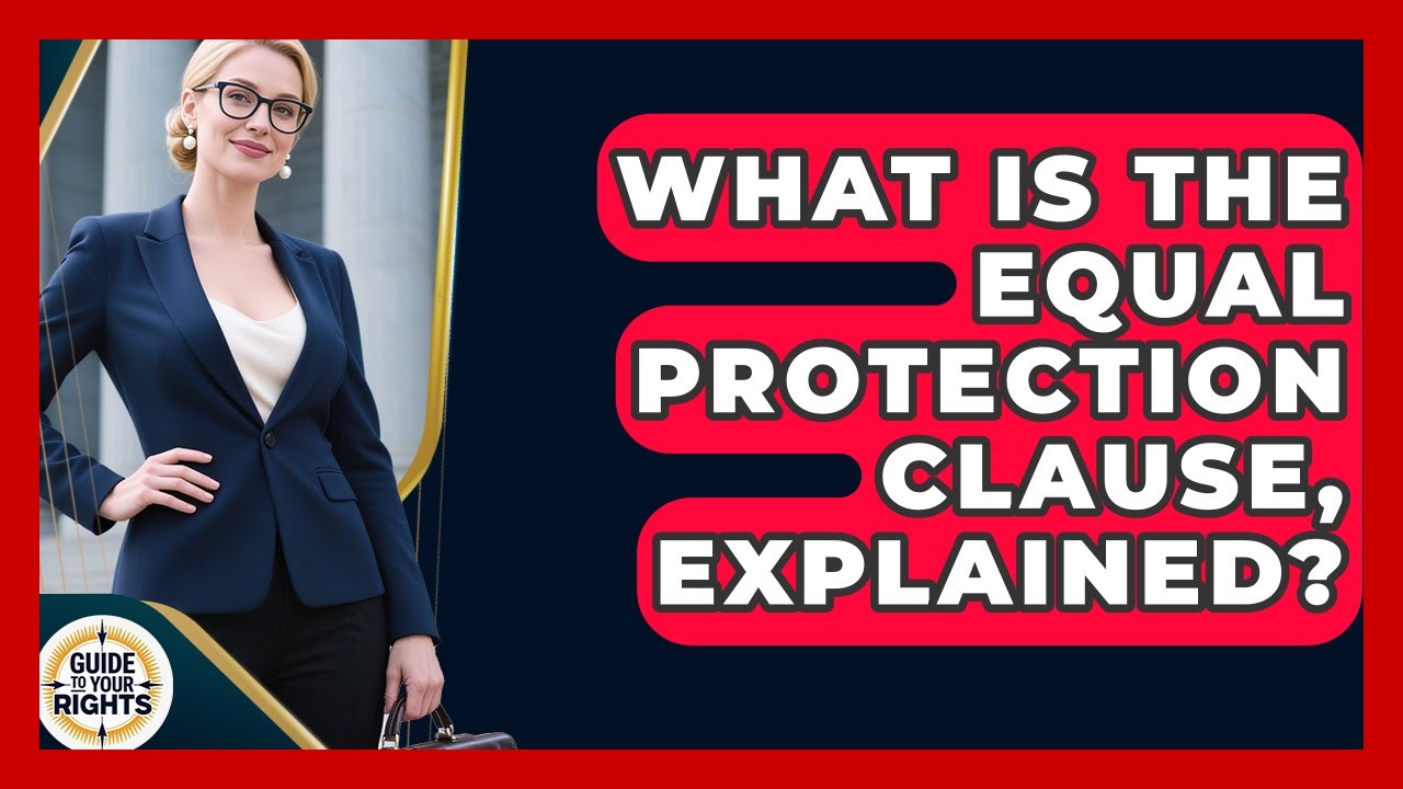 What Is The Equal Protection Clause, Explained? - Guide To Your Rights