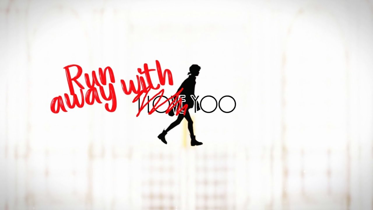 I LOVE YOO || Run away with me