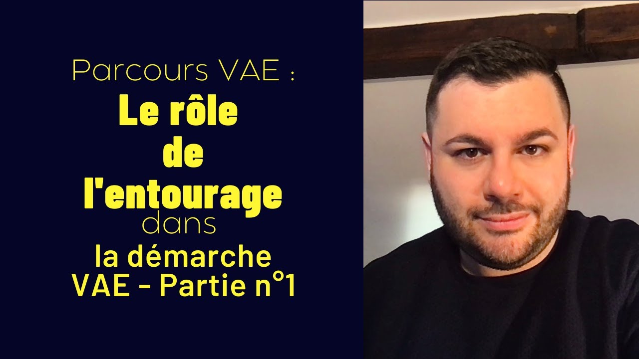 Parcours VAE : Le r&ocirc;le de l'entourage dans la d&eacute;marche VAE - Partie n&deg;1