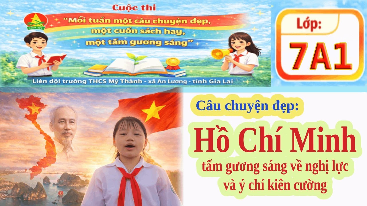 Lớp 7A1 🌟 HỒ CHÍ MINH – TẤM GƯƠNG SÁNG VỀ NGHỊ LỰC VÀ Ý CHÍ KIÊN CƯỜNG 🌟