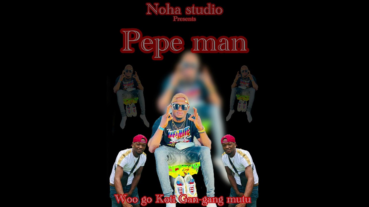 Woo go koti gan-gang mutu;pepe man 