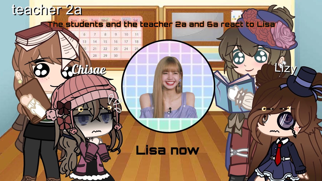 {The students and teacher 2a and 6a react to Lisa now gacha life}