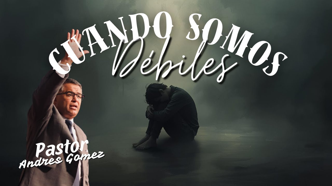 Cuando somos Débiles - Pastor Andres Gomez Jr. (Predicación Bautista, Fundamental)
