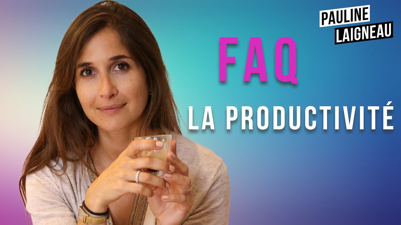Comment être plus productif et gagner BEAUCOUP de temps ? (FAQ) | Pauline Laigneau