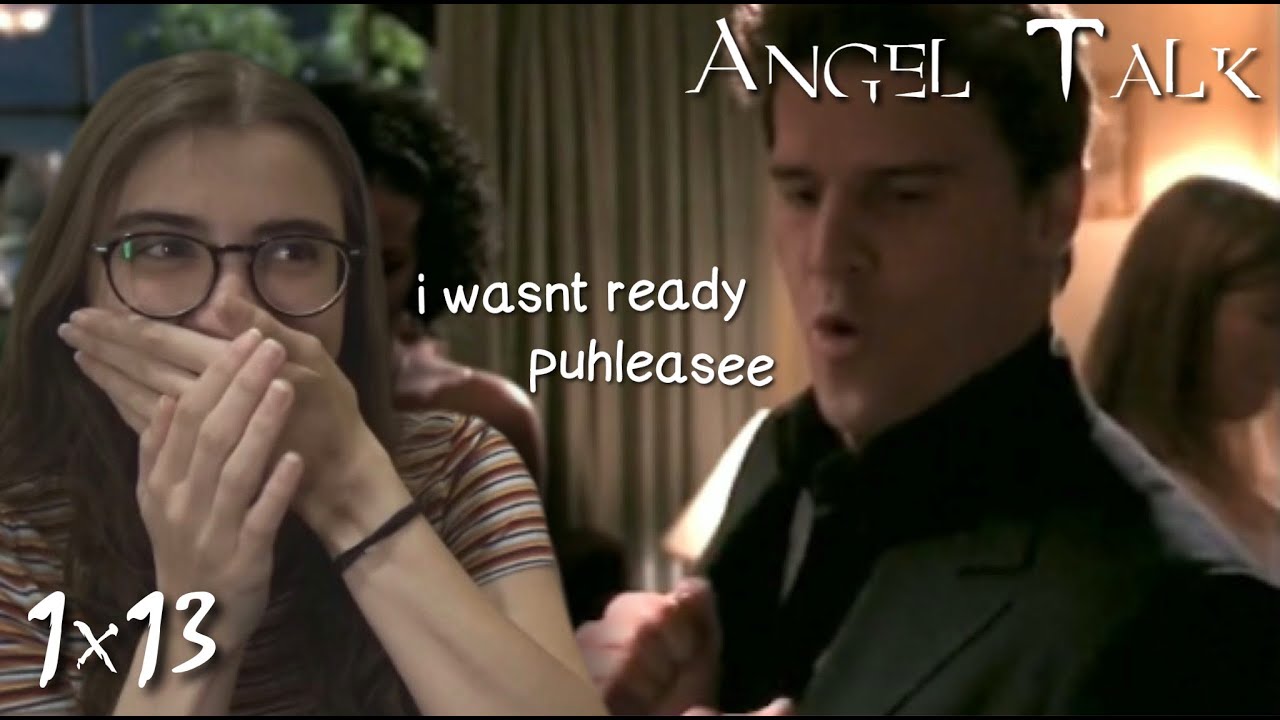 Angel Talk || s1e13 