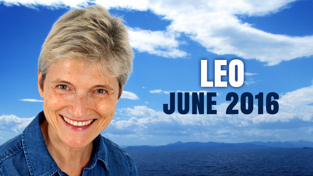 LEO JUNE 2016 ASTROLOGY Predictions with Barbara Goldsmith