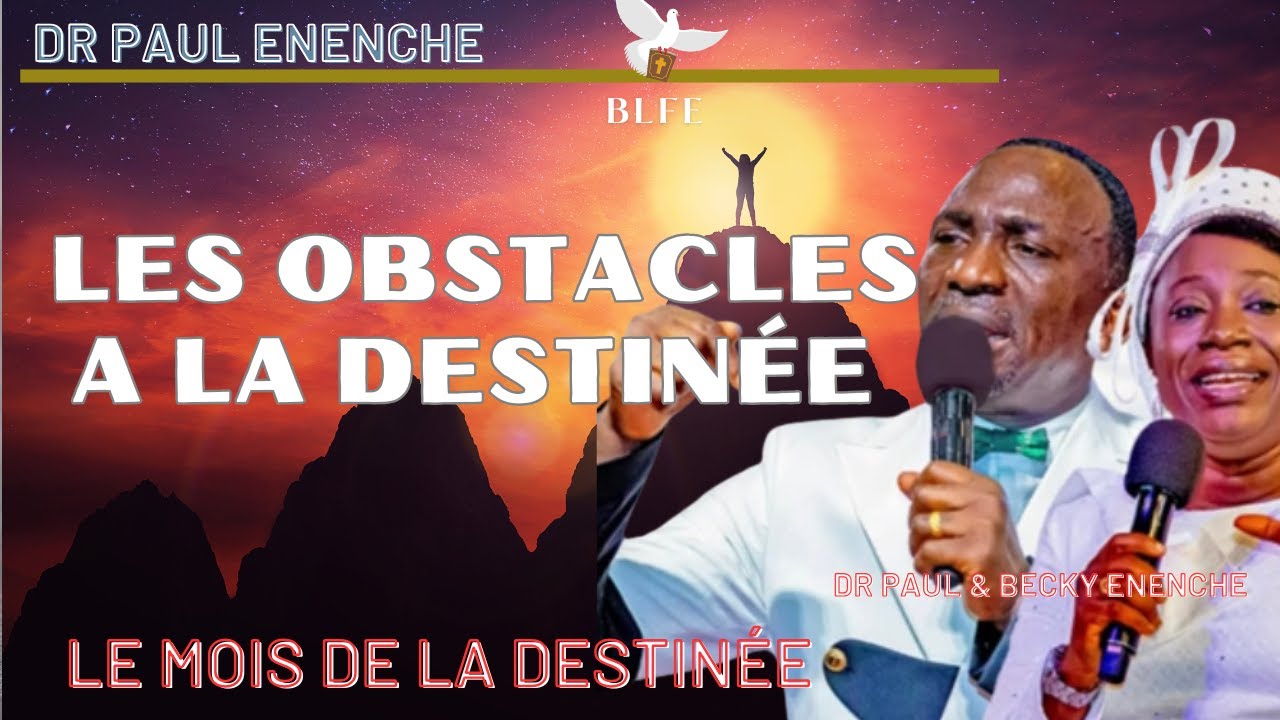LES OBSTACLES DE LA DESTINÉE || DR PASTEUR PAUL ENENCHE