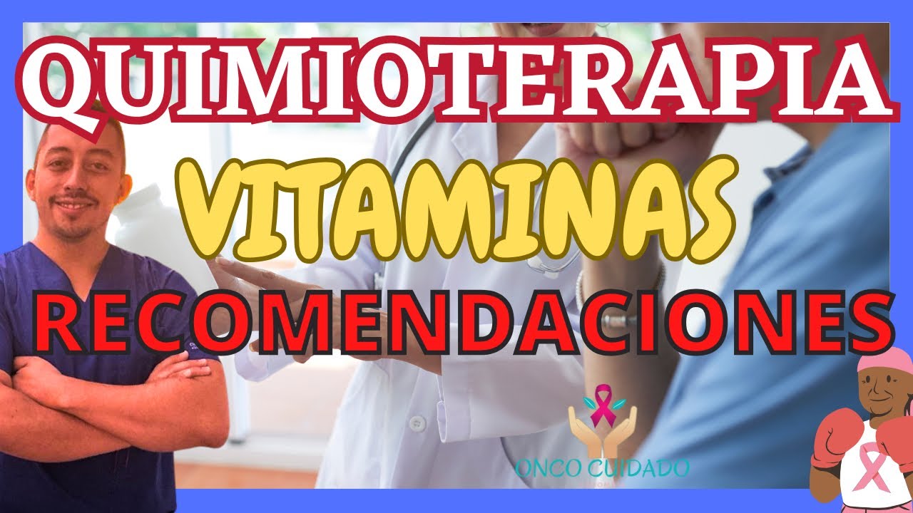 QUIMIOTERAPIA VITAMINAS Y RECOMENDACIONES