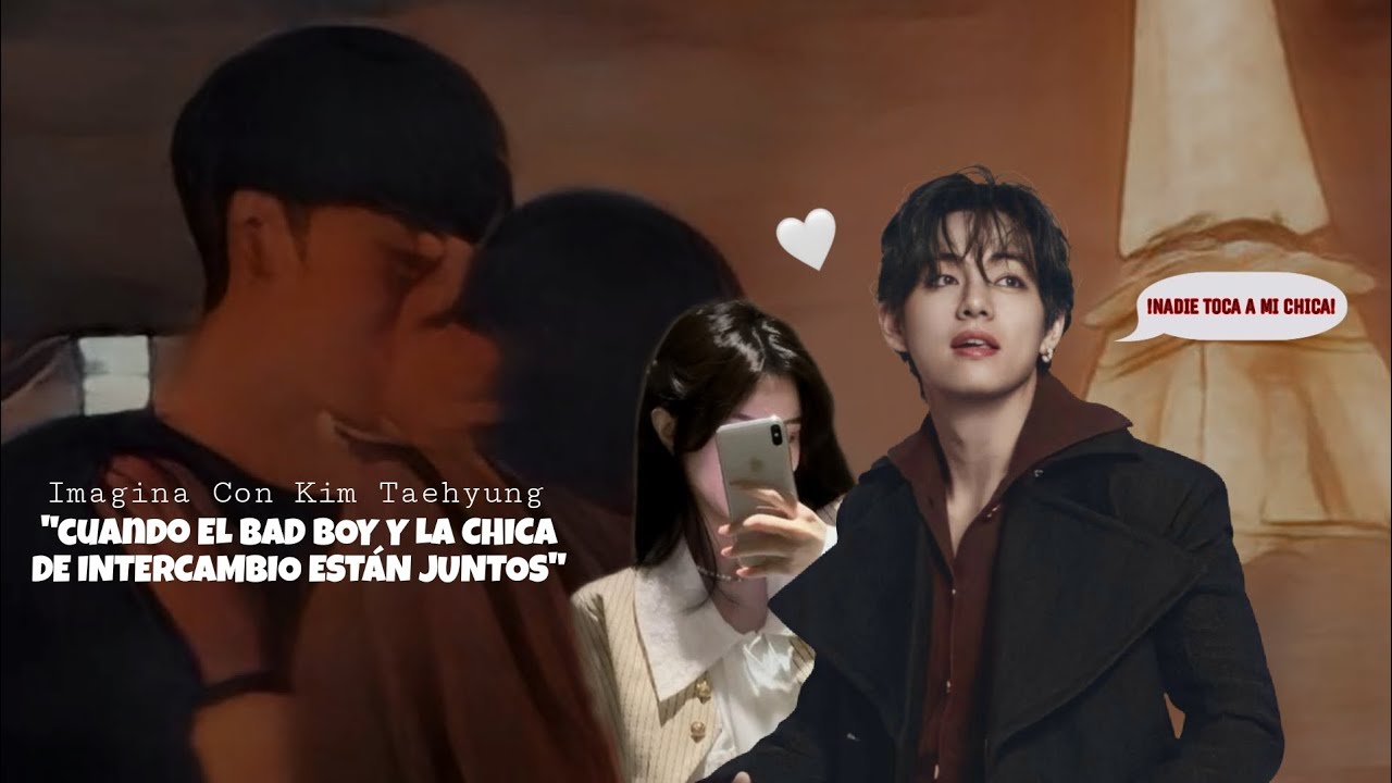 CUANDO EL BAD BOY Y LA CHICA DE INTERCAMBIO ESTÁN JUNTOS¦ Imagina con KIM TAEHYUNG CU¦ ⚜MULTIFANDOM⚜