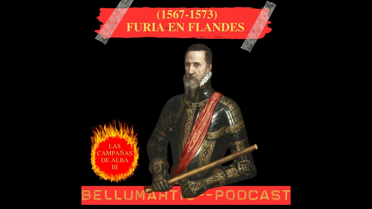 FURIA EN FLANDES (1567–1573): Represión del Consejo de los Tumultos. LAS CAMPAÑAS DE ALBA III - A...
