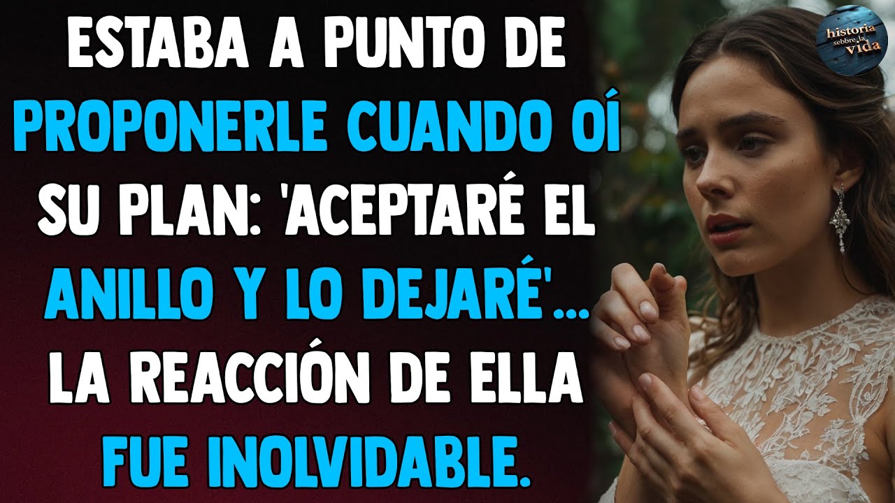 Estaba A Punto De Proponerle Cuando Oí Su Plan: 'Aceptaré El Anillo Y Lo Dejaré'...