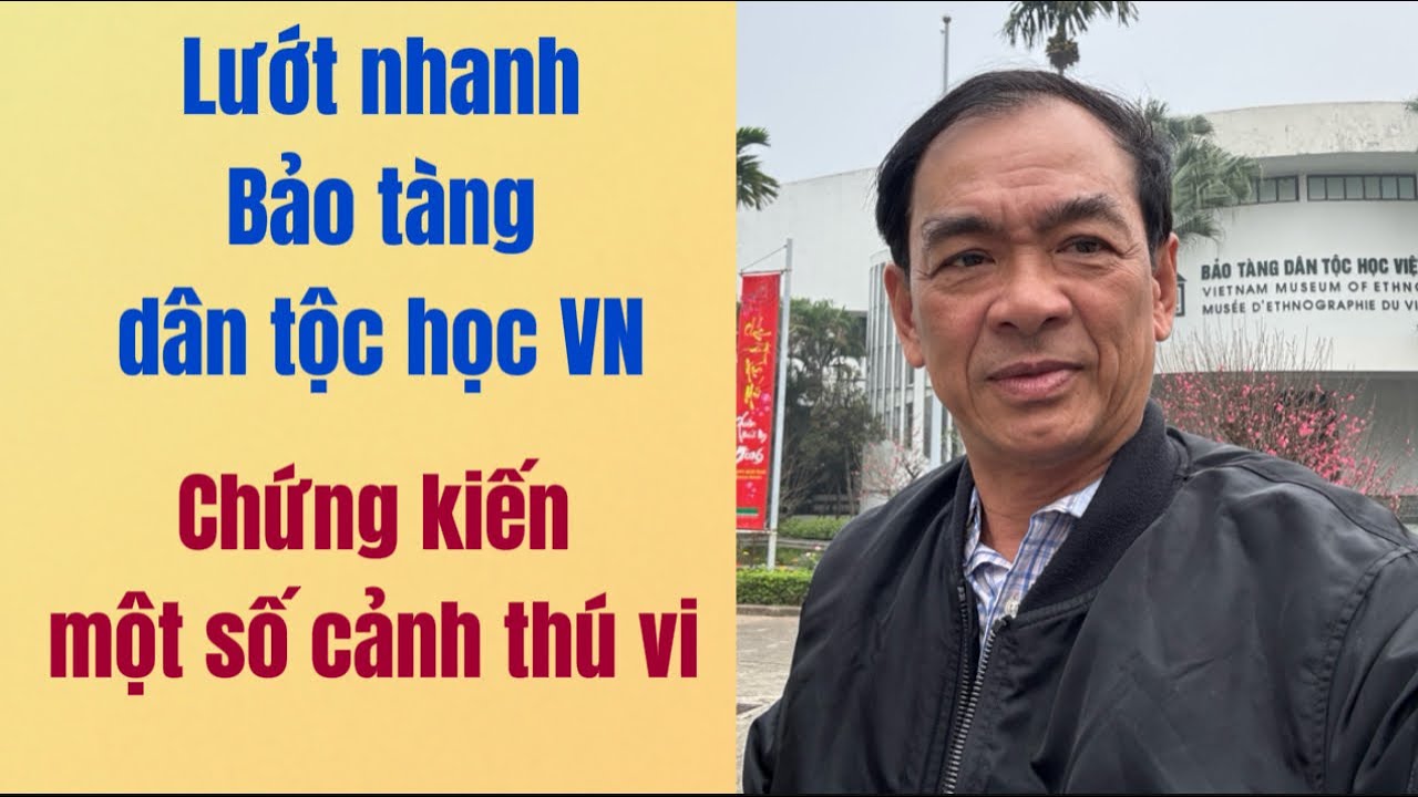 Cận cảnh Bảo tàng dân tộc học VN: Phải trở lại đến học hỏi nhiều hơn.