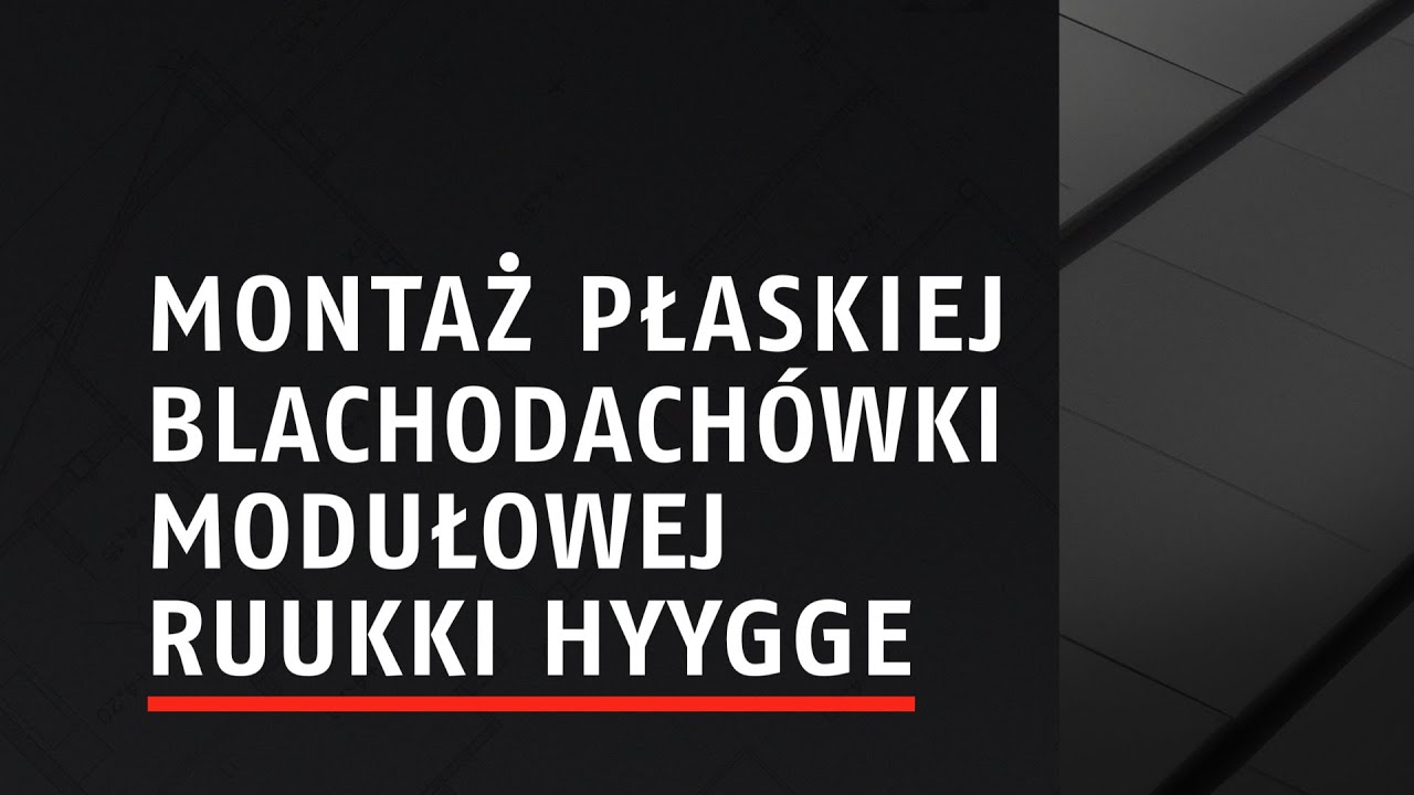 Montaż płaskiej blachodachówki modułowej Ruukki® Hyygge