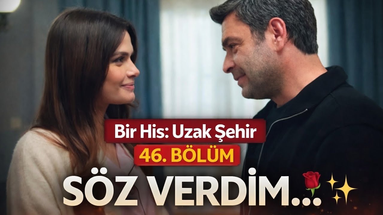 Bir His: Uzak Şehir – 46. Bölüm | Söz Verdim… 🥀✨