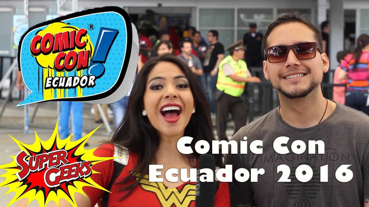 COMIC CON Ecuador 2016  !!! PRIMERA PARTE