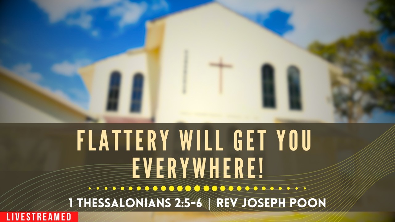 Flattery Will Get You Everywhere! (1 Thessalonians 2:5-6) - Sunday Worship | 7 JUN 2026 | Rev Poon