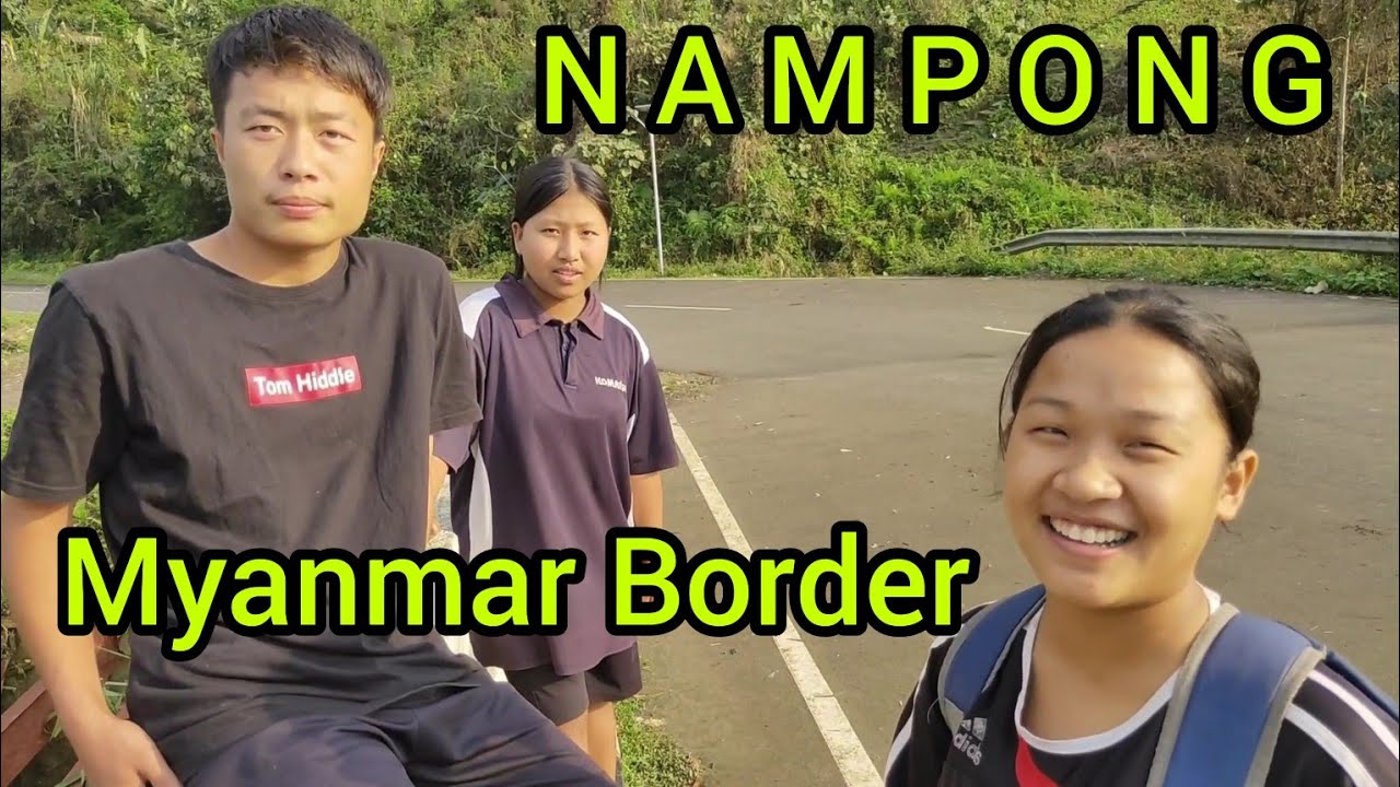Nampong | Myanmar Border | Arunachal Pradesh | Tribal People Arunachal