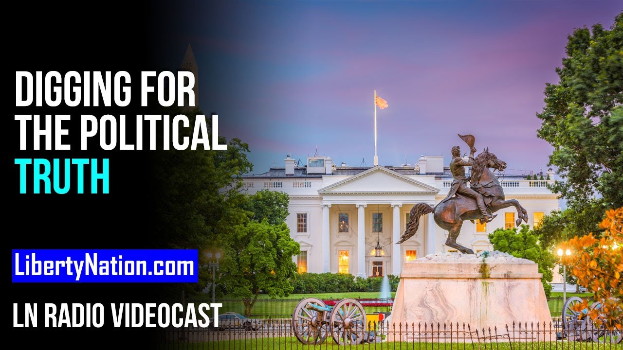 Digging for the Political Truth &ndash; LN Radio Videocast &ndash; Full Show