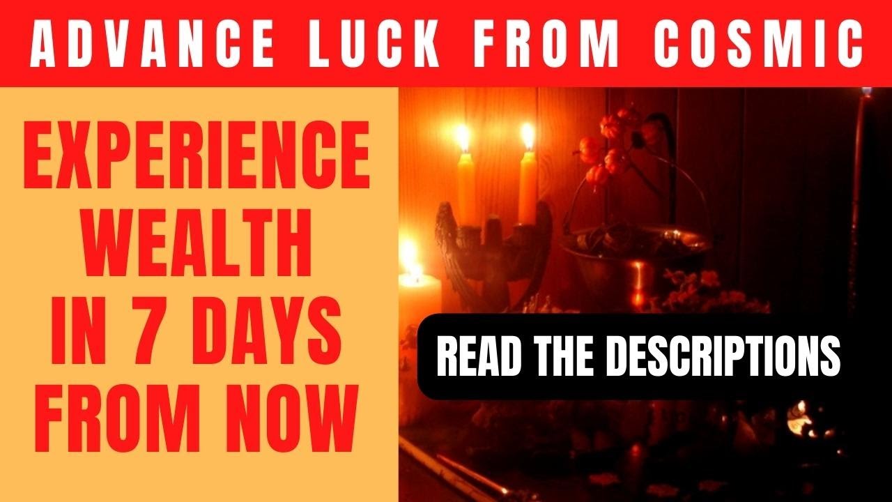 Advance Luck From Cosmic - Receive Wealth, Luck in 7 Days