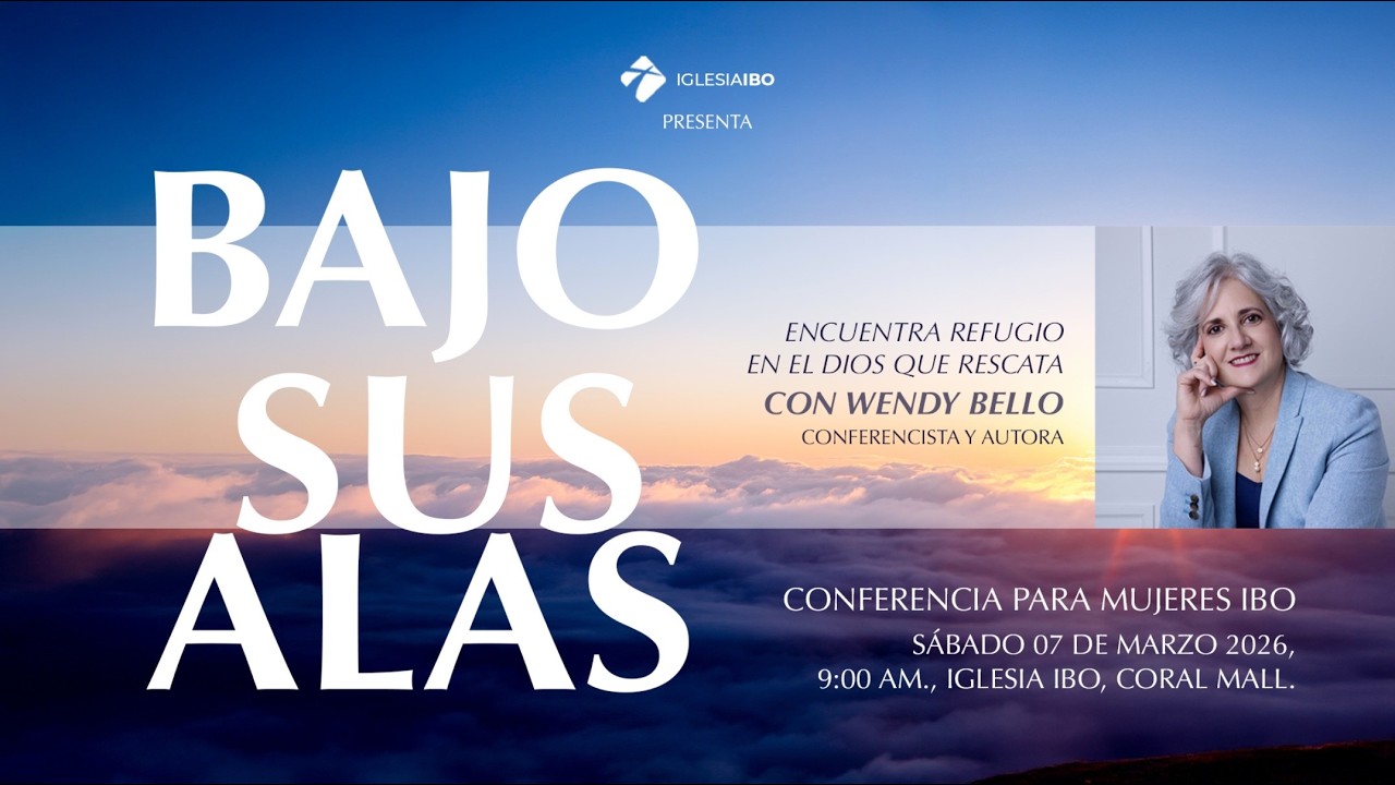 Conferencia Bajo Sus Alas, 7 de marzo 2026 - Iglesia IBO