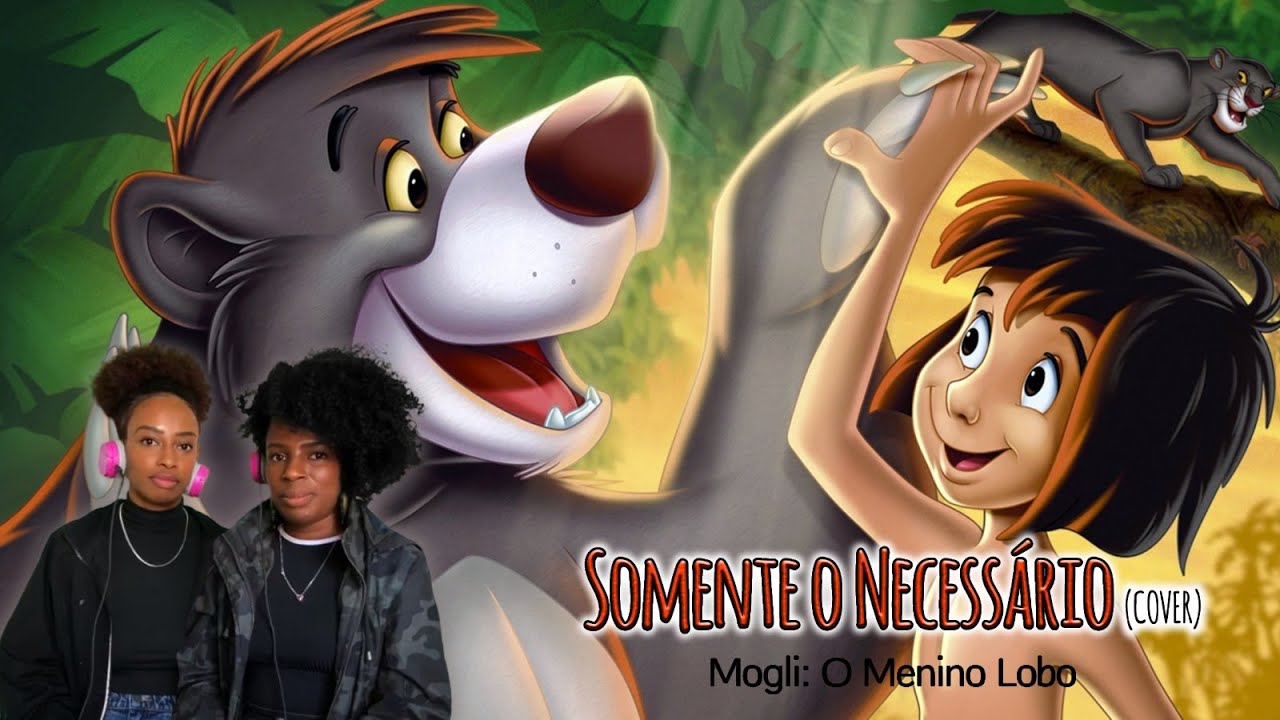 Mogli - Somente o Necessário - Debora Reginah & Denize Silva The Jungle Book The Bare Necessities