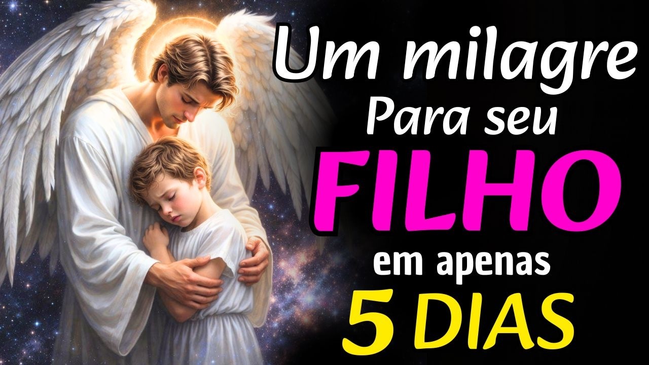 5 Dias de Oração Pelo Seu Filho — E o Anjo da Guarda Fará o Milagre Acontecer!