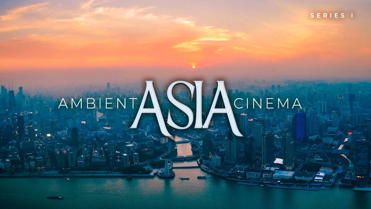 AMBIENT ASIA CINEMA 4K — Guangzhou • Shanghai • Shenzhen | Cinematic Relaxing Music
