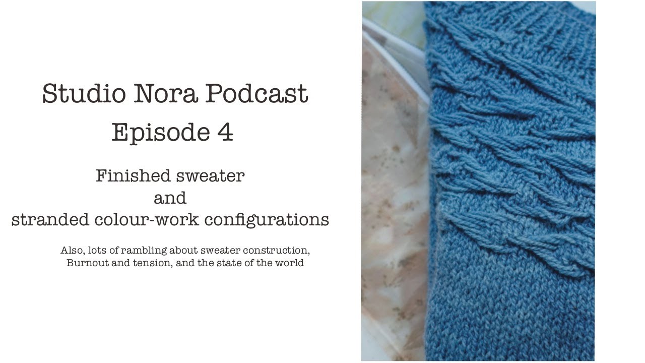 Studio Nora Podcast | Episode 4 | A finished sweater and stranded colour-work configurations
