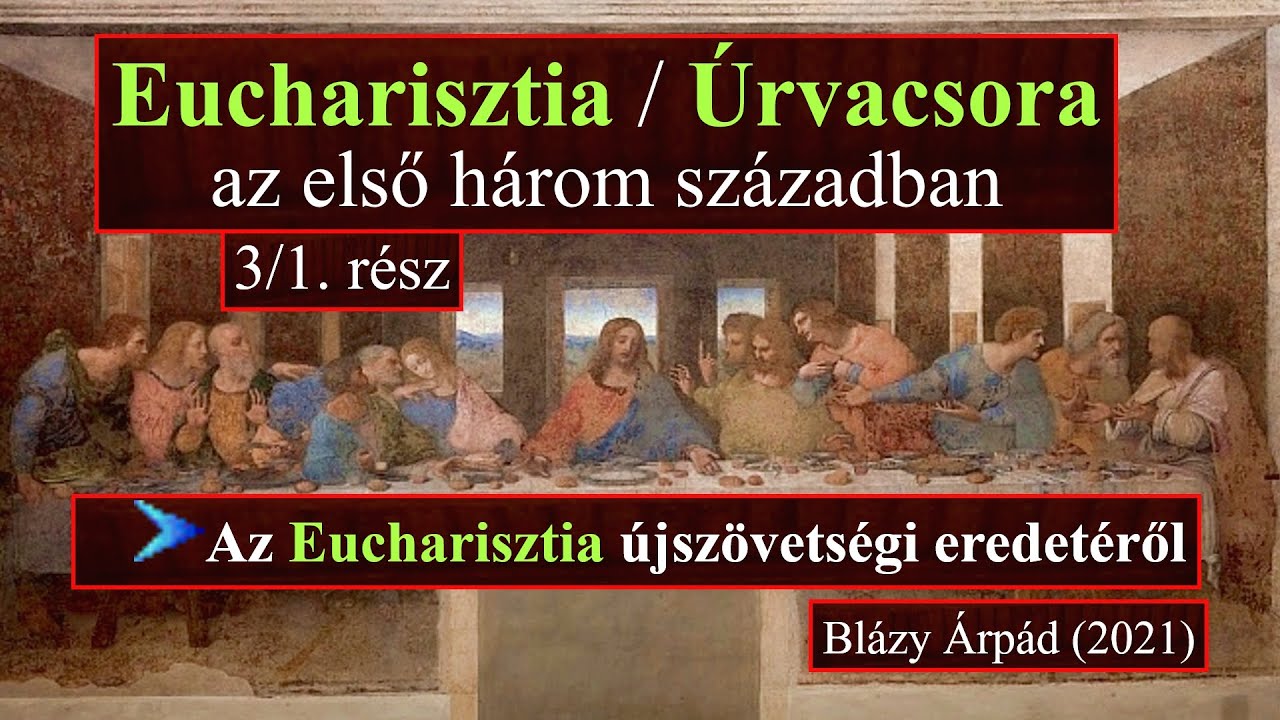 Eucharisztia / Úrvacsora az első három században – 3/1. rész / Blázy Árpád (2021)