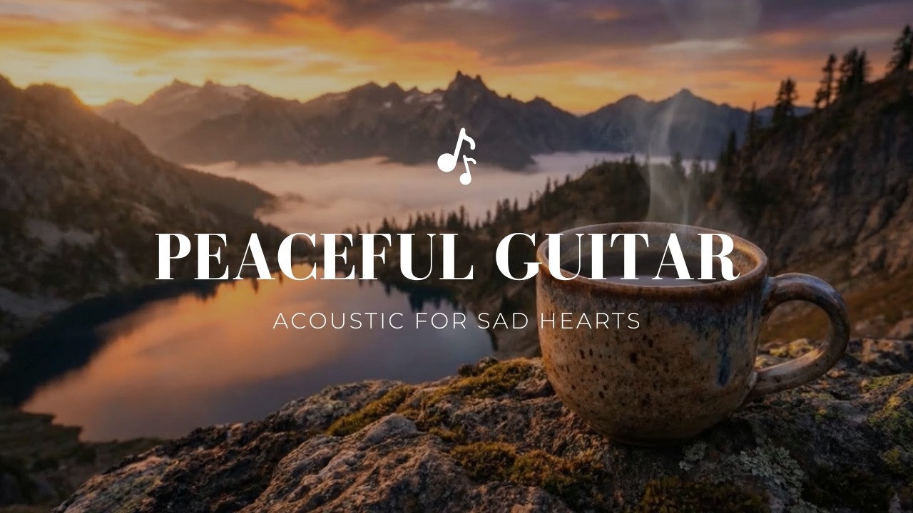 Healing Acoustic Guitar | Gentle Music for Sad Hearts