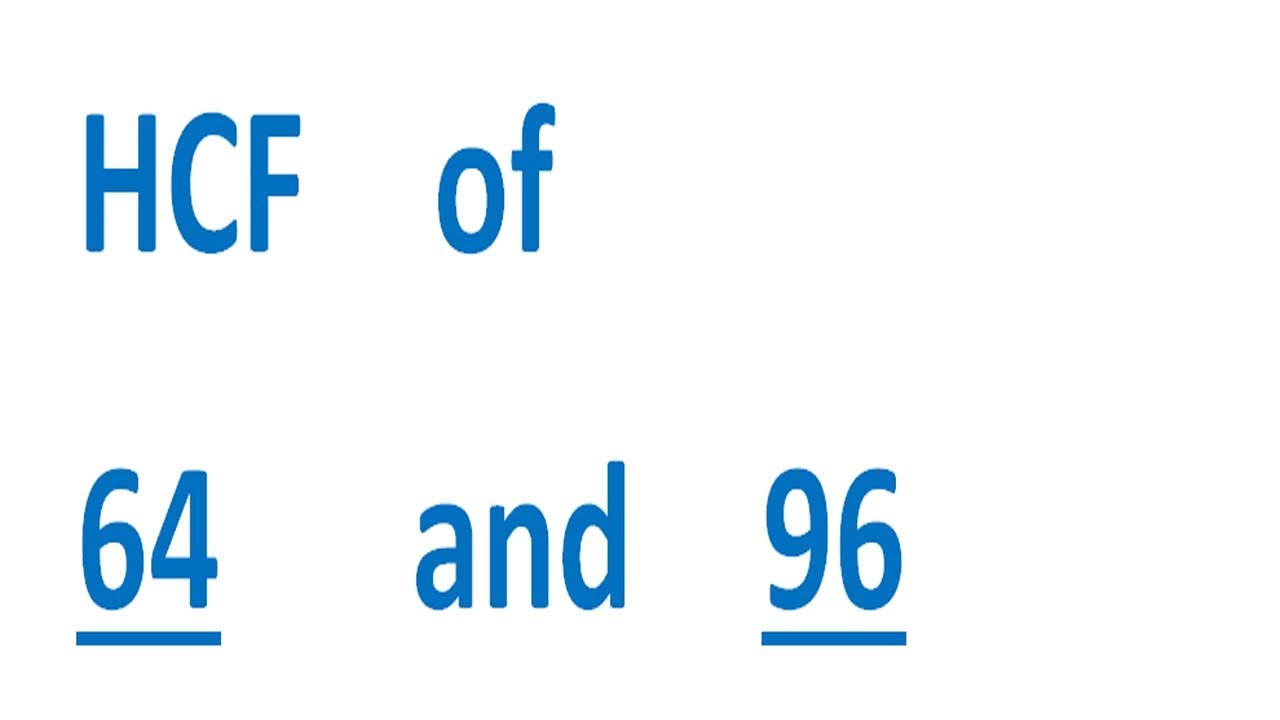 HCF    of    64      and    96