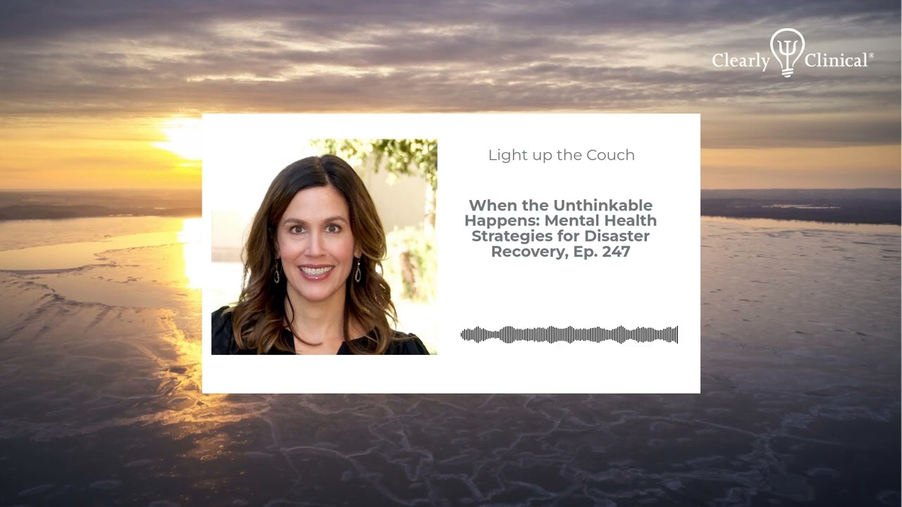 When the Unthinkable Happens: Mental Health Strategies for Disaster Recovery, Ep. 247