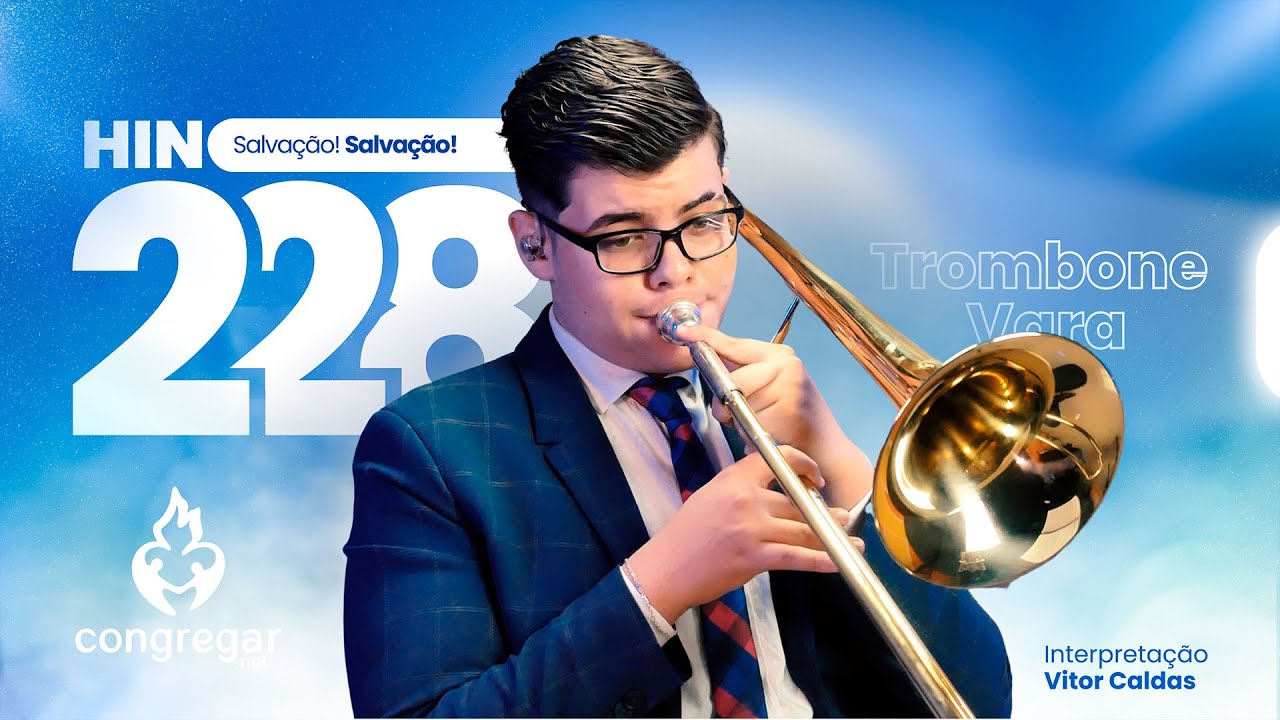 Louvor Hino 228 da CCB, Salva&ccedil;&atilde;o! Salva&ccedil;&atilde;o! Trombone, m&uacute;sico Vitor Caldas do Hin&aacute;rio 5