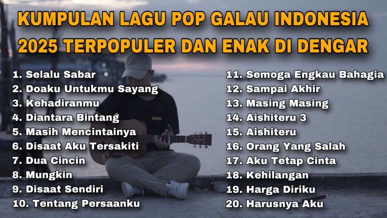 KUMPULAN LAGU POP GALAU INDONESIA 2025 TERPOPULER DAN ENAK DI DENGAR