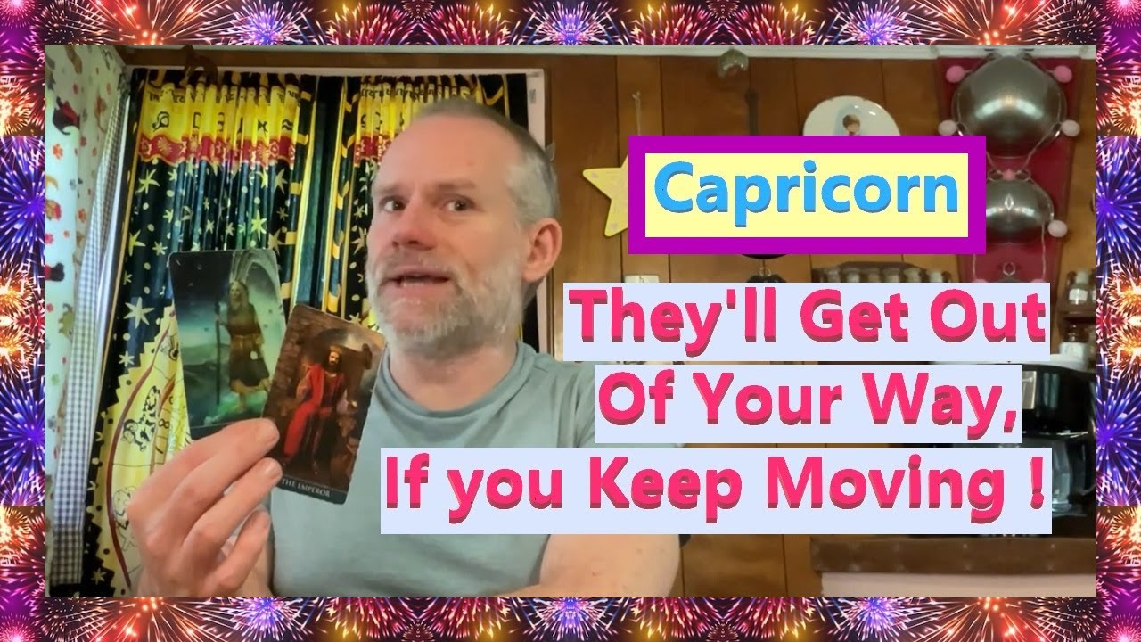 Capricorn - They'll Get Out Of Your Way, If you Keep Moving !