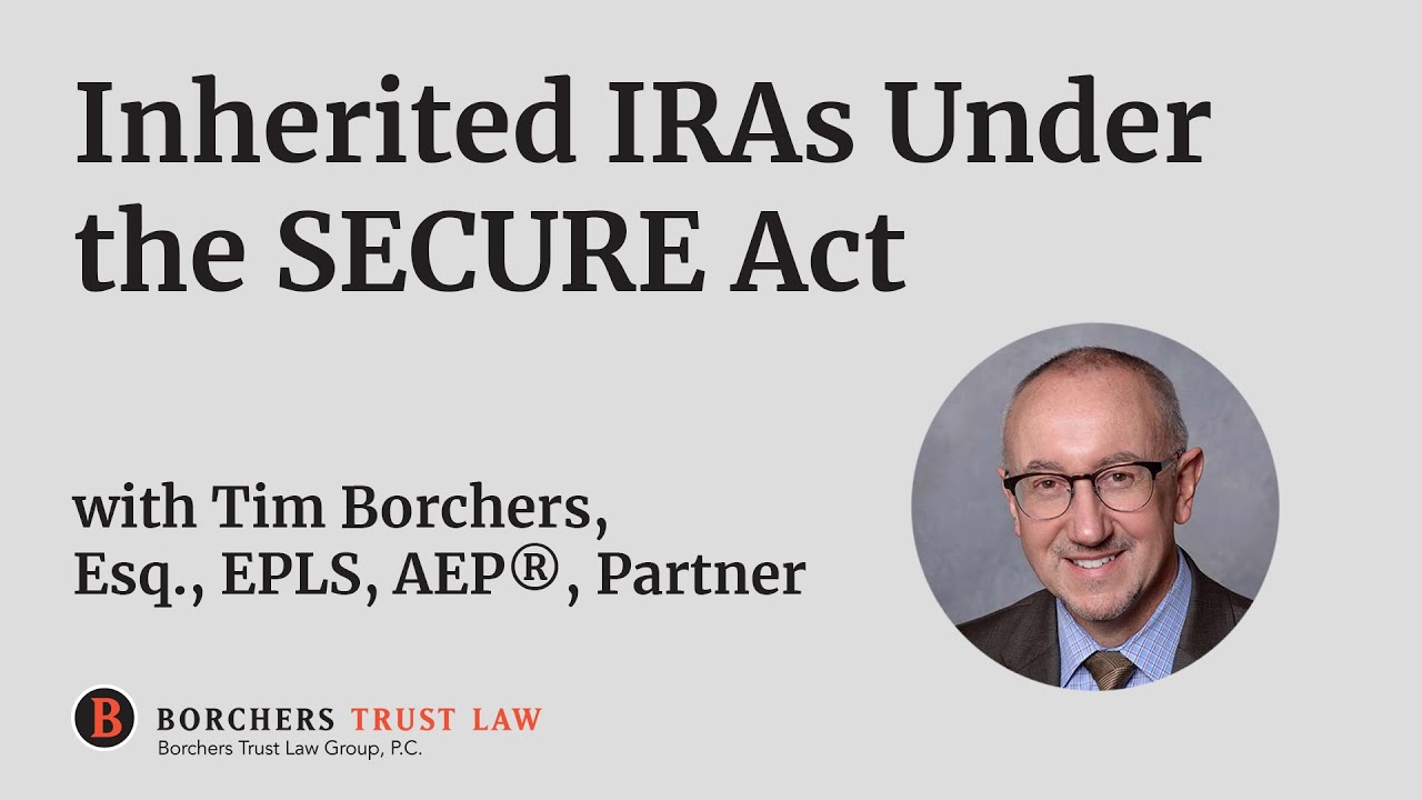 Inherited IRAs Under the SECURE Act | Estate Planning | Borchers Trust Law