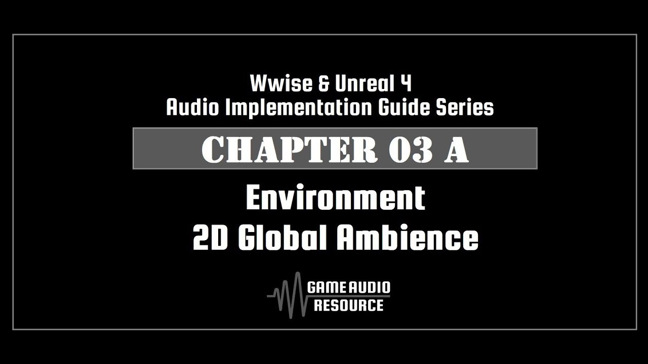 Wwise Unreal - Chapter 03A: Environment - 2D Global Ambience V2
