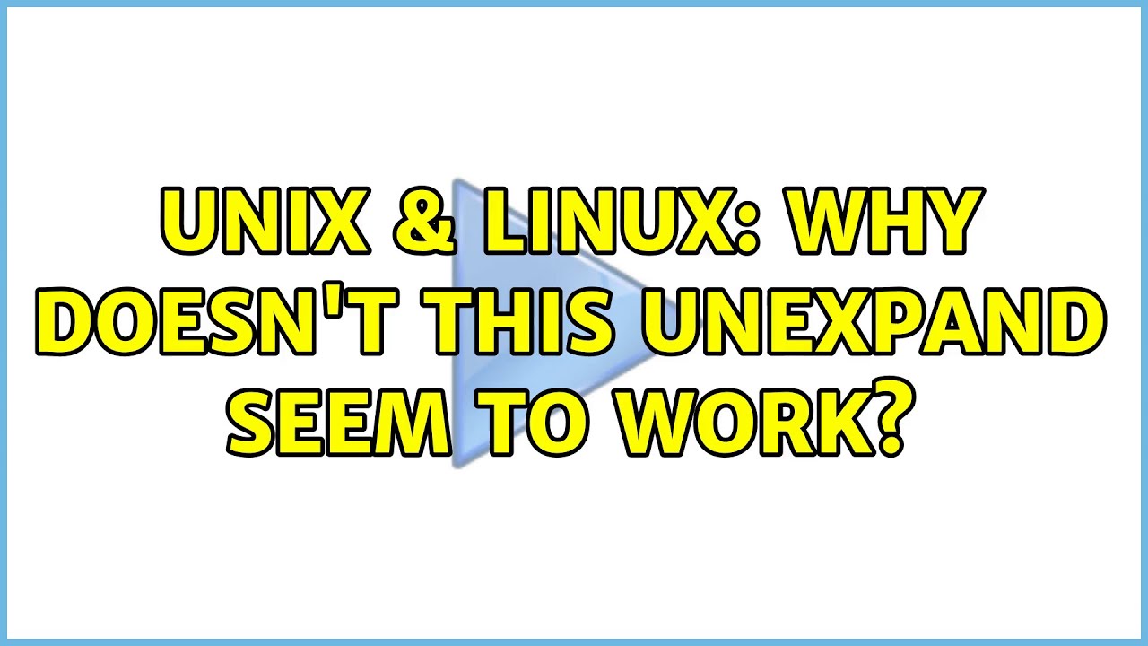 Unix & Linux: Why doesn't this unexpand seem to work?