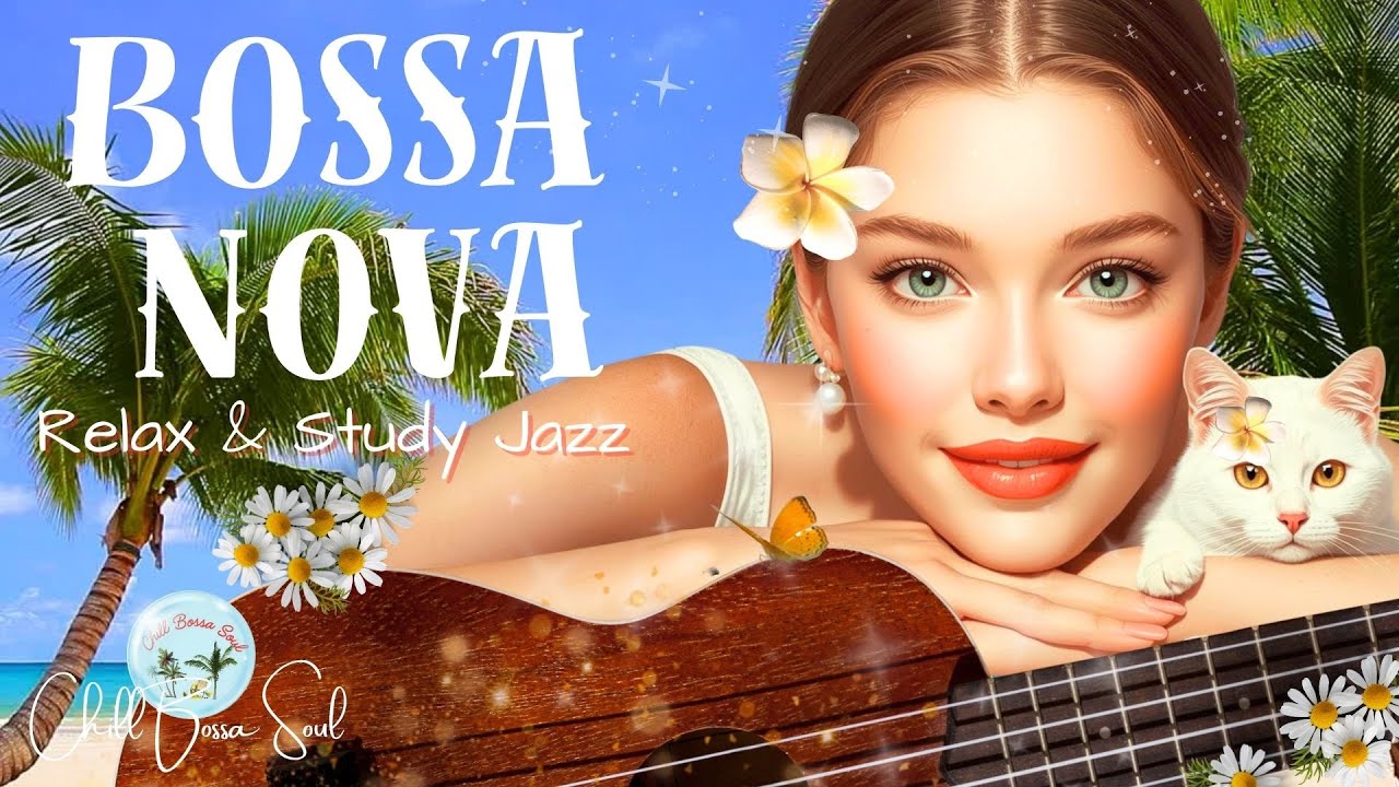 🌿 Chill Bossa Nova with Female Vocals | Study Jazz & Coffee Shop Playlist | Chill Bossa Soul