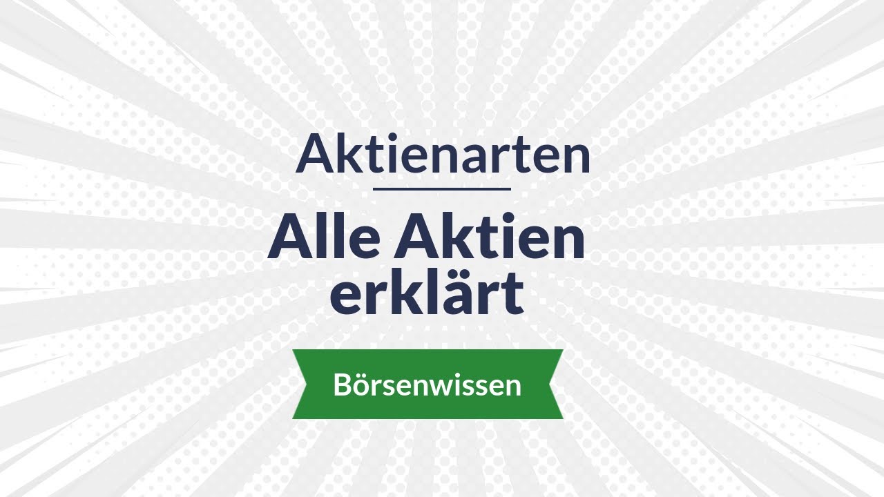 Alle Aktienarten erkl&auml;rt [B&ouml;rse erkl&auml;rt]