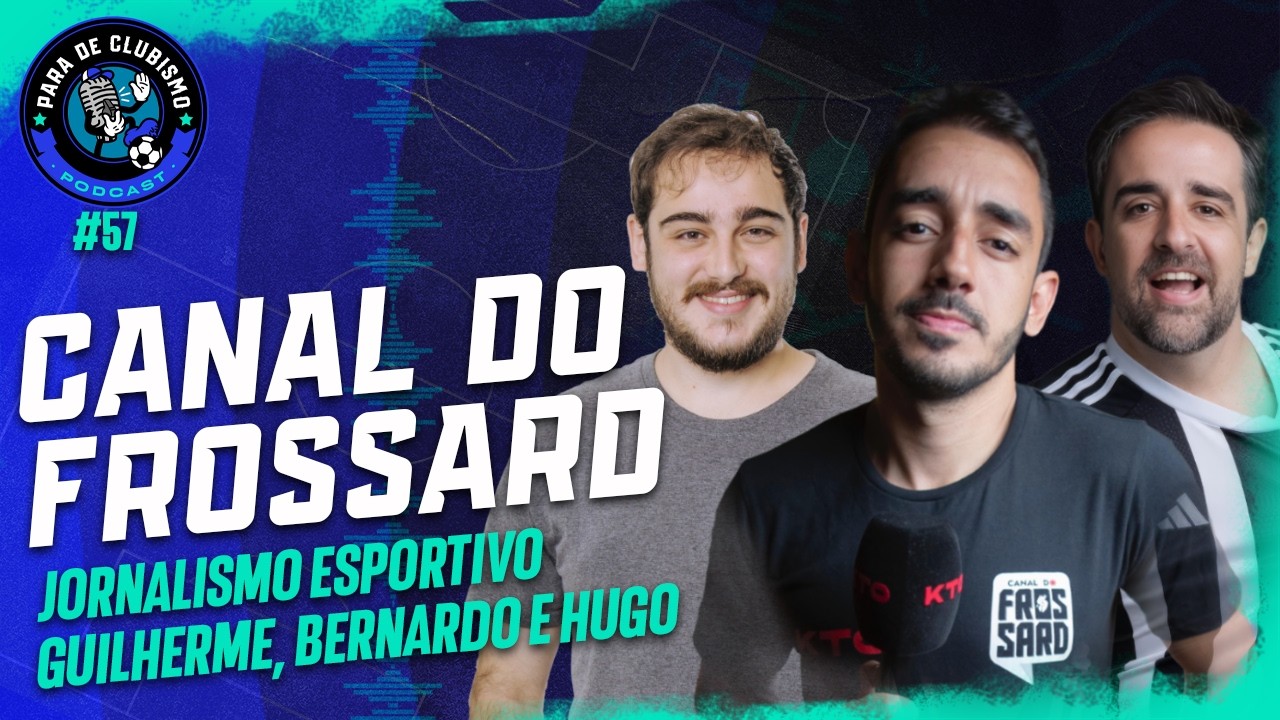🎙️ PARA DE CLUBISMO #57 -  CANAL DO FROSSARD 🎙️⚽🐔