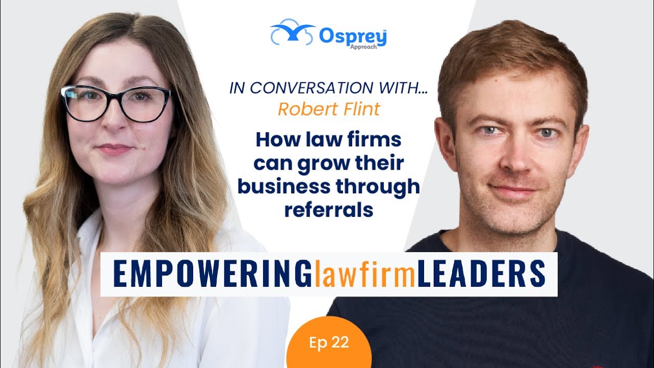 Empowering Law Firm Leaders: Episode 22 How law firms can grow their business through referrals