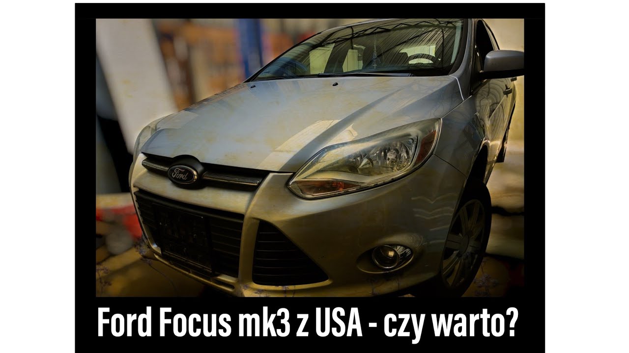 Ford Focus mk3 z USA - czy warto?
