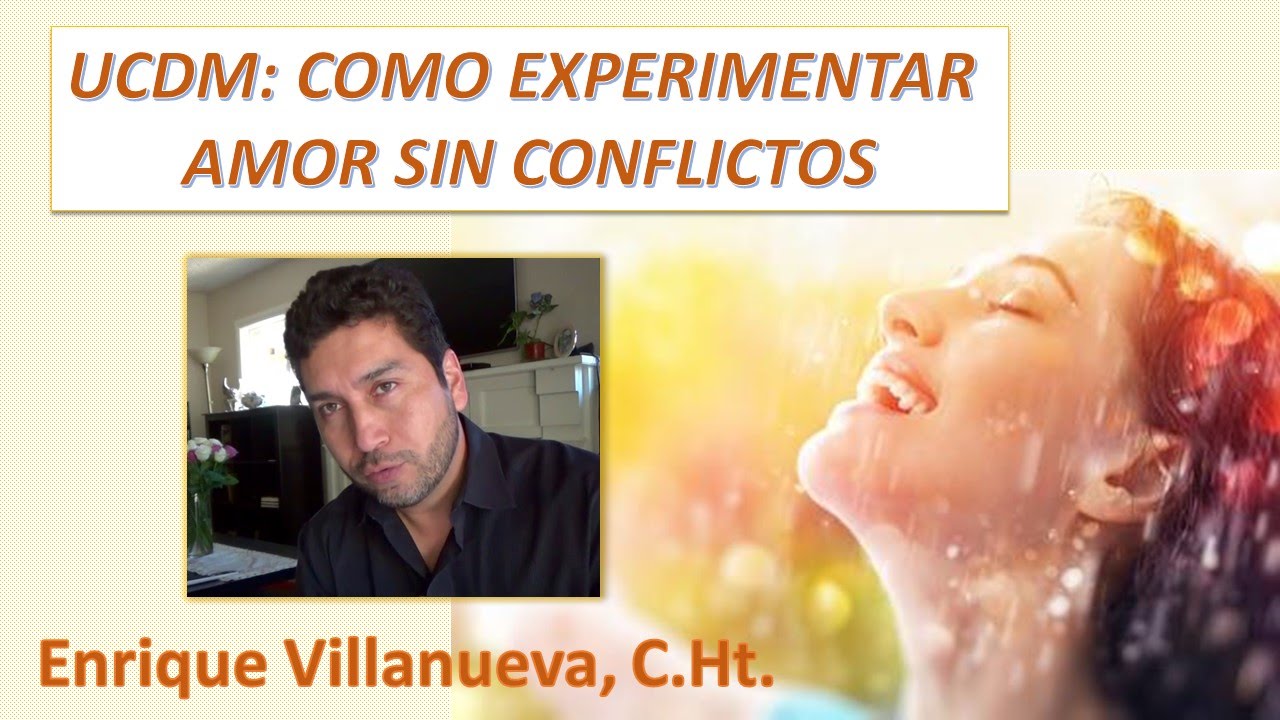 45. UN CURSO DE MILAGROS: Cómo Experimentar Amor Sin Conflictos.